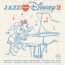 2016年に発売された『JAZZ LOVES DISNEY』シリーズ第2弾発売決定